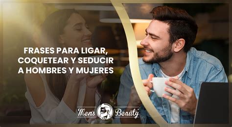 frases para coquetear a un hombre|50 frases coquetas para ligar con estilo ¡Descúbrelas!